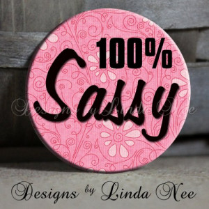 100 Percent SASSY Quote with pink flowers 1.5 inch pinback button ...