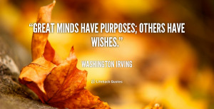quote-Washington-Irving-great-minds-have-purposes-others-have-wishes ...