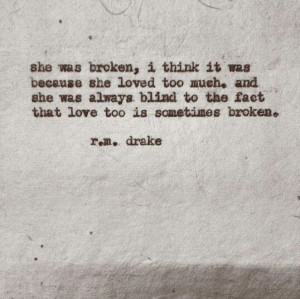 she was blind to the fact that love too is sometimes broken - R.m ...