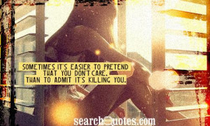 Pretend You Dont Care Quotes
