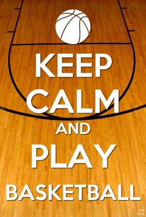 Keep calm and play basketball