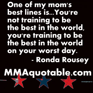 Ronda Rousey 's mother had a great line which she fed to her daughter ...