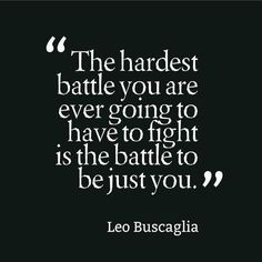 The Hardest Battle You Are Ever Going To Have To Fight Is The Battle ...