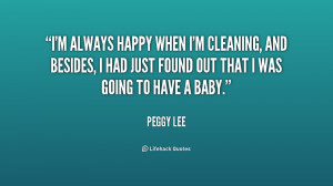 File Name : quote-Peggy-Lee-im-always-happy-when-im-cleaning-and ...