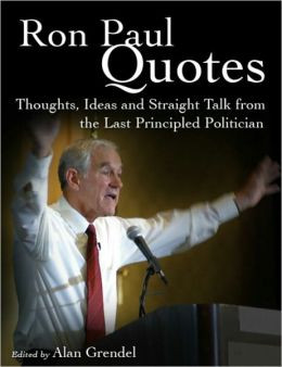 Ron Paul Quotes - Thoughts, Ideas and Straight Talk from the Last ...