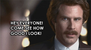 ... Hey everyone! Come see how good I look! Anchorman reaction gif Imgur