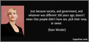 Just because society, and government, and whatever was different 100 ...