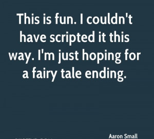... It This Way. I’m Just Hoping For A Fairy Tale Ending. - Aaron Small