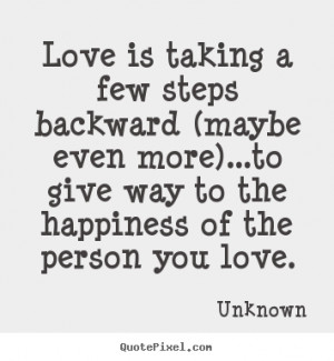 Love quotes - Love is taking a few steps backward (maybe even..
