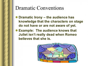 Dramatic Conventions Dramatic Irony – the audience has knowledge ...