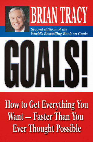 Goals! - How to Get Everything You Want-Faster Than You Ever Thought ...