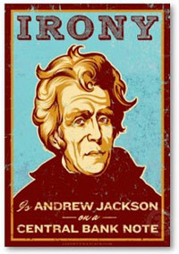 Irony is Andrew Jackson on a central bank note.