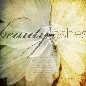 BEAUTY FOR ASHES