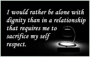 would rather be alone with dignity than in a relationship that ...