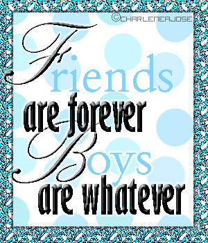Friends Are Forever Boys Are Whatever