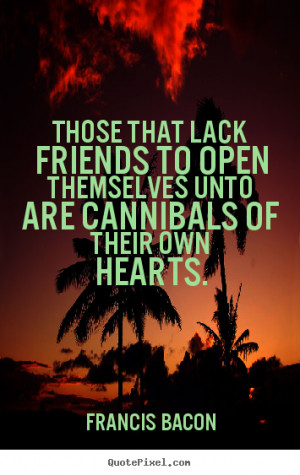 Design picture quotes about friendship - Those that lack friends to ...