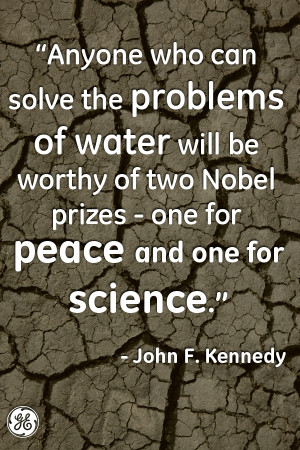 ... Who Can Solve The Problems Of Water Will Be Worthy Of Two Nobel Prizes