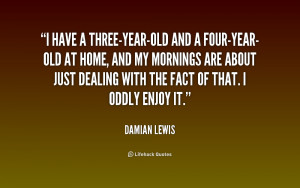 quote-Damian-Lewis-i-have-a-three-year-old-and-a-four-year-old-196516 ...