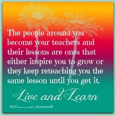 Live and learn quote via www.Facebook.com/TreasuredSentiments