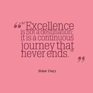Excellence is not a destination; it is a continuous journey that never ...