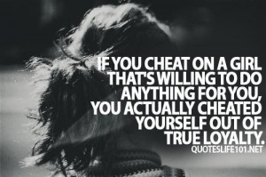 ... for you you actually cheated yourself out of true loyalty life quote