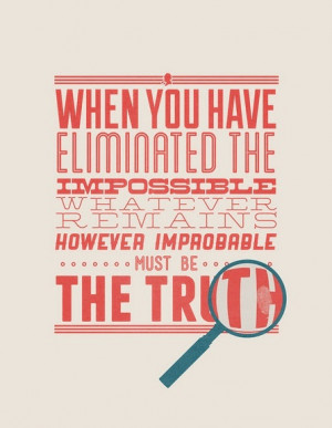 ... , however improbable, must be the truth.