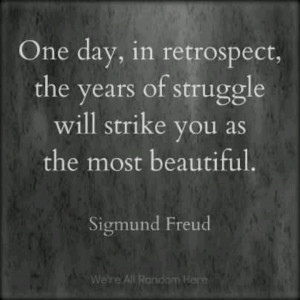 Sigmund Freud quote.....he said more I don't agree with!