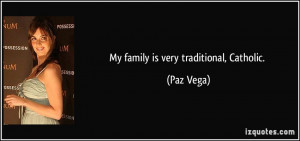 My family is very traditional, Catholic. - Paz Vega