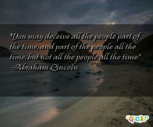 You may deceive all the people part of the time, and part of the ...