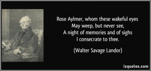 ... of memories and of sighs I consecrate to thee. - Walter Savage Landor