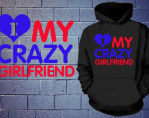 Boyfriend HOodie I love my Crazy Gi rlfriend Sweatshirt Gift for ...