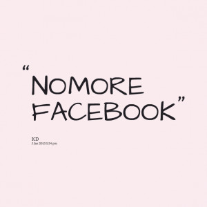 Quotes Picture: no more facebook
