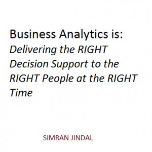 Business Analytics is: Delivering the RIGHT Decision Support to the ...
