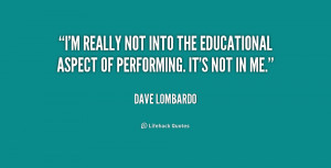 really not into the educational aspect of performing. It's not in ...