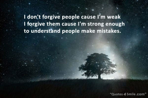People Make Mistakes and I am Strong To Forgive