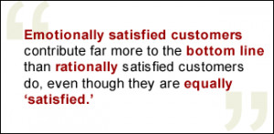 QUOTE: Emotionally satisfied customers contribute far more to the ...