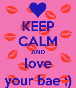 Keep Calm I Love You BAE