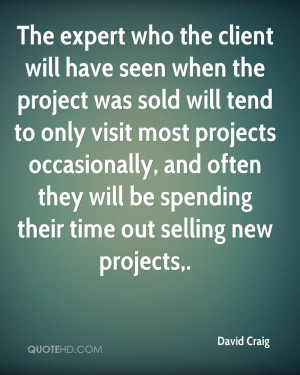 The expert who the client will have seen when the project was sold ...