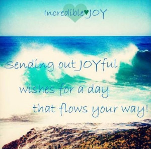Joyful day wishes via www.Facebook.com/IncredibleJoy