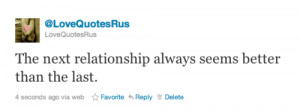 The Next Relationship Always Seems Better Than The Last: Quote About ...