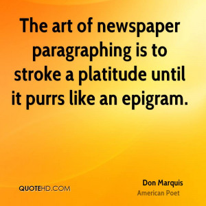 ... paragraphing is to stroke a platitude until it purrs like an epigram