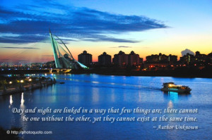 Day and night are linked in a way that few things are; there cannot be ...