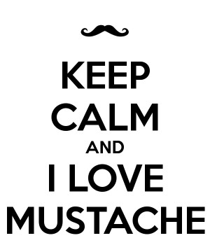 KEEP CALM AND I LOVE MUSTACHE