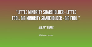 ... shareholder - little fool. Big minority shareholder - big fool