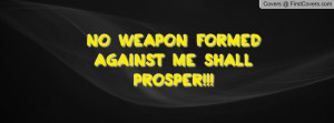 No weapon formed against me shall Profile Facebook Covers