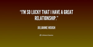 ... that I have a great relationship. - Julianne Hough at Lifehack Quotes