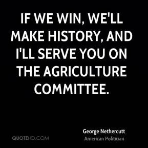 George Nethercutt - If we win, we'll make history, and I'll serve you ...