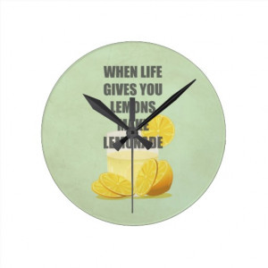 when_life_gives_you_lemons_make_lemonade_quotes_clock ...