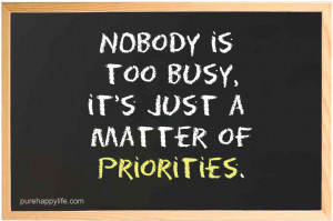Nobody is too busy, it’s just a matter of priorities.