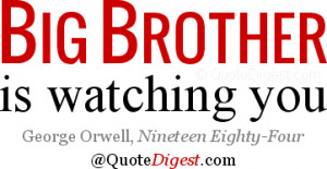 Brother quote: Big Brother is watching you. - George Orwell